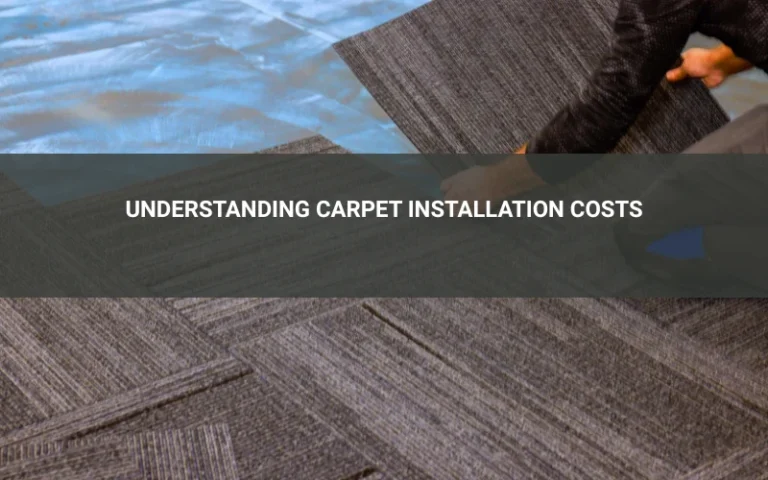 Understanding Carpet Installation Costs